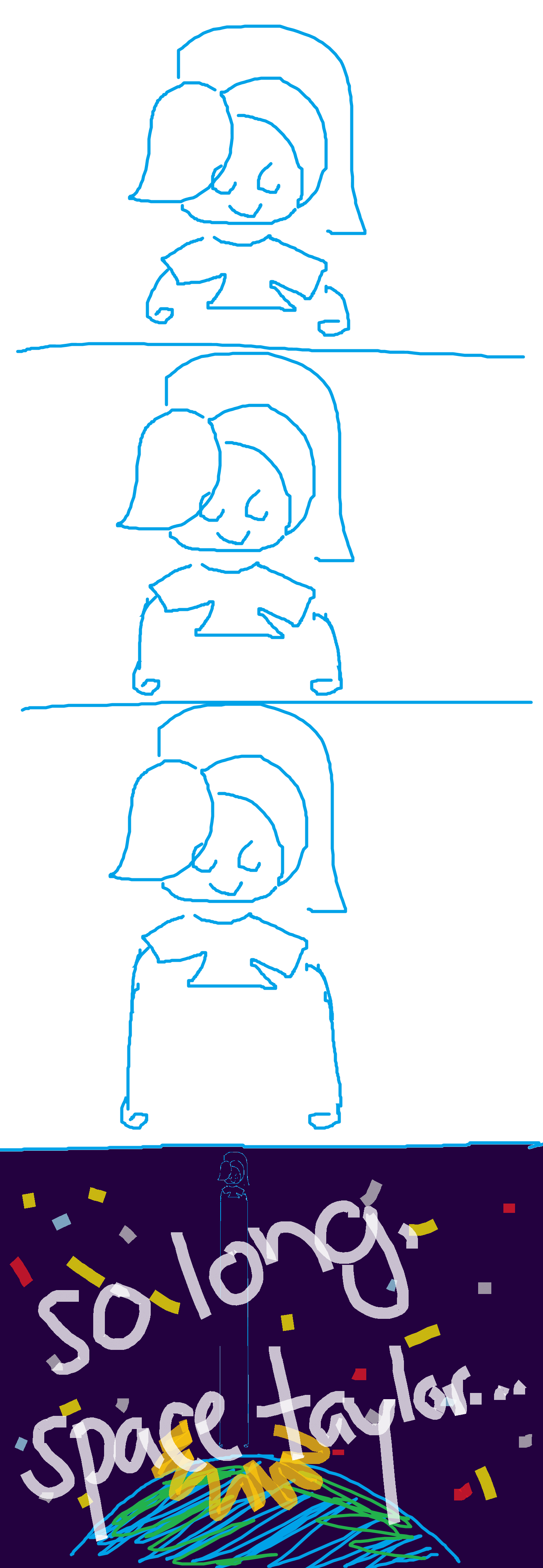 taylor standing there normally. PANEL 2: taylor's arms suddenly grow longer! they are so long that they have to stand on them as if they are legs. PANEL 3: the arms grow even longer!! PANEL 4: the arms have grown so much that they have sent taylor to space! so long space taylor! END COMIC.