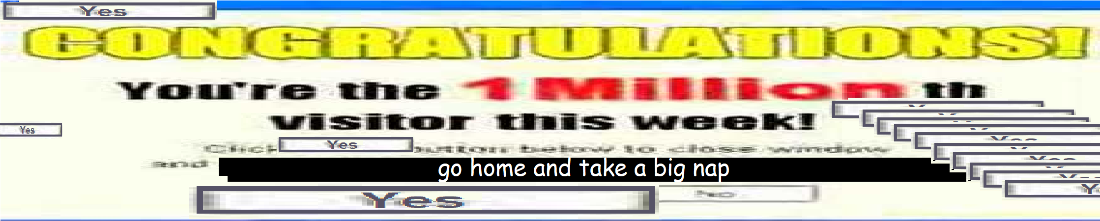 ADVERTISEMENT: CONGRADUTLATIONS!!!! YOU WON!!! RECIEVE YOUR PRIZE OF going back to the homepage NOW!!